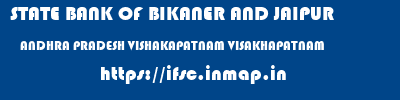 STATE BANK OF BIKANER AND JAIPUR  ANDHRA PRADESH VISHAKAPATNAM VISAKHAPATNAM   ifsc code